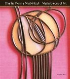Gordon Kerr, Gordon Pickeral Kerr, Charles Rennie Mackintosh, Tamsin Pickeral - Charles Rennie Mackintosh Masterpieces of Art
