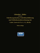 Lilienthal, J Lilienthal, J. Lilienthal, Wilhelm Müller, Schlesinger, G Schlesinger... - Fabrikorganisation, Fabrikbuchführung und Selbstkostenberechnung der Ludw. Loewe & Co. A.-G., Berlin