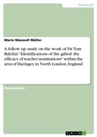 Mario M. Müller, Mario Maxwell Müller - A follow up study on the work of Dr. Tom Balchin "Identifications of the gifted: the efficacy of teacher nominations" within the area of Haringey in North London, England