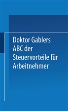 Betriebswirtschaftlicher Verlag Gabler, Betriebswirtschaftlicher Verlag Gabler - Dr. Gablers ABC der Steuervorteile f&uuml;r Arbeitnehmer