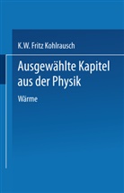 Karl W F Kohlrausch, Karl W. F. Kohlrausch, Karl W.F. Kohlrausch - Ausgewählte Kapitel aus der Physik