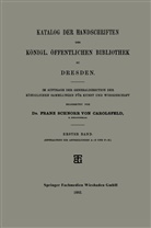 Dr Franz Schnorr von Carolsfeld, Dr. Franz Schnorr von Carolsfeld, Franz Schnorr von Carolsfeld, Franz Schnorr von Carolsfeld - Katalog der Handschriften der Königl. Öffentlichen Bibliothek zu Dresden