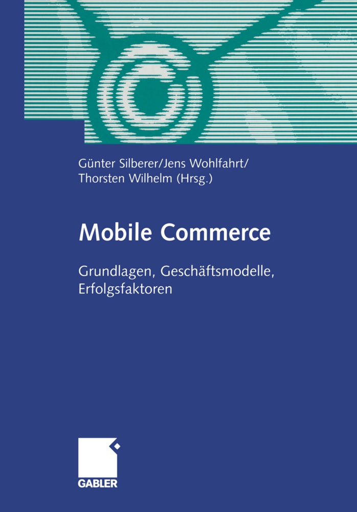 Günter Silberer, Thorsten Wilhelm, Jen Wohlfahrt, Jens Wohlfahrt - Mobile Commerce Grundlangen, Geschäftsmodelle, Erfolgsfaktoren