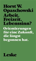 Horst W. Opaschowski - Arbeit. Freizeit. Lebenssinn?