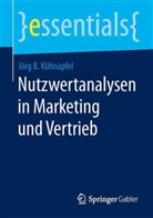 Jörg Kühnapfel, Jörg B (Prof. Dr.) Kühnapfel, Jörg B. Kühnapfel - Nutzwertanalysen in Marketing und Vertrieb