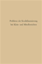 Günter Schmölders - Probleme der Kreditfinanzierung bei Klein- und Mittelbetrieben