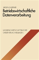 Jürgen S Werner, Jürgen S. Werner - Betriebswirtschaftliche Datenverarbeitung