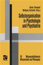 Günter Schiepek, Wolfgan Tschacher, Wolfgang Tschacher - Selbstorganisation in Psychologie und Psychiatrie