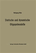 Wolfgang Hilke - Statische und dynamische Oligopolmodelle