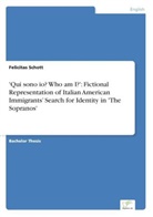 Felicitas Schott - 'Qui sono io? Who am I?': Fictional Representation of Italian American Immigrants Search for Identity in 'The Sopranos'