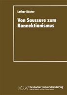 Lothar K&ouml;ster - Von Saussure zum Konnektionismus