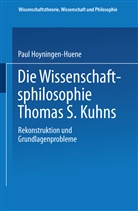Paul Hoyningen-Huene - Die Wissenschaftsphilosophie Thomas S. Kuhns