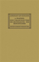 Adolf Fraenkel - Zehn Vorlesungen Über die Grundlegung der Mengenlehre