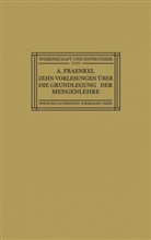 Adolf Fraenkel - Zehn Vorlesungen Über die Grundlegung der Mengenlehre