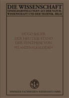 Karl Hugo Bauer - Der Heutige Stand der Synthese von Pflanzenalkaloiden