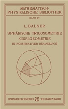 L Balser, L. Balser - Sphärische Trigonometrie Kugelgeometrie in Konstruktiver Behandlung