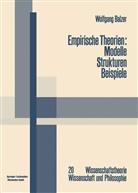 Wolfgang Balzer - Empirische Theorien: Modelle, Strukturen, Beispiele