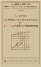 Hermann Schütze - Die Mathematischen Grundlagen der Lebensversicherung