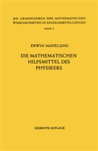 Erwin Madelung - Die Mathematischen Hilfsmittel des Physikers