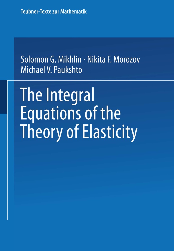 S G Mikhlin, N Morozov, N F Morozov, N. F. Morozov, M Paukshto, M V Paukshto... - The Integral Equations of the Theory of Elasticity