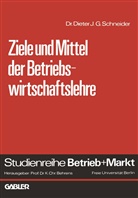 Dieter J G Schneider, Dieter J. G. Schneider - Ziele und Mittel der Betriebswirtschaftslehre