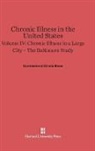 Commission on Chronic Illness - Commission on Chronic Illness: Chronic Illness in the United States - Volume IV: Chronic Illness in the United States, Volume IV: Chronic Illness in a Large City - The Baltimore Study