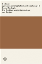 Bernd Rudolph - Die Kreditvergabeentscheidung der Banken