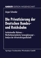 Dr Jurgen Schneider, Jürgen Schneider - Die Privatisierung der Deutschen Bundes- und Reichsbahn