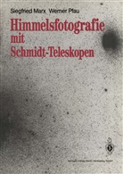Siegfrie Marx, Siegfried Marx, Werner Pfau - Himmelsfotografie mit Schmidt-Teleskopen