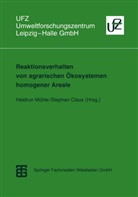 Claus, Claus, Stephan Claus, Heidru Mühle, Heidrun Mühle - Reaktionsverhalten von agrarischen Ökosystemen homogener Areale