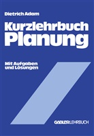 Dietrich Adam - Kurzlehrbuch Planung