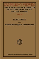 Franz Wolf - Die schnellbewegten Elektronen