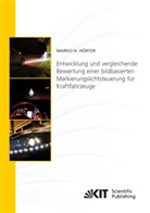 Marko Heiko Hörter - Entwicklung und vergleichende Bewertung einer bildbasierten Markierungslichtsteuerung für Kraftfahrzeuge