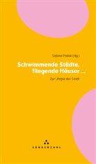 Sabine Pollak - Schwimmende Städte, fliegende Häuser