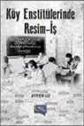 Ayfer Uz - Köy Enstitülerinde Resim - Is