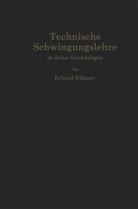 Erhard Hübner - Technische Schwingungslehre in ihren Grundzügen