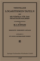 A (Dr.) Schülke, A. Schülke, Dr. A. Schülke - Vierstellige Logarithmen-Tafeln nebst Hilfstafeln für das praktische Rechnen