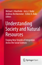 Michael J. Manfredo, Andreas Rechkemmer, Jerry J. Vaske, Esther A. Duke, Jerry J Vaske, Michael J. Manfredo... - Understanding Society and Natural Resources
