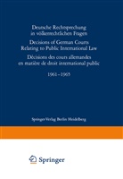 A. Bleckmann, K. Doehring, K. Hailbronner, H. Krück, W. Morvay, G. Ress... - Deutsche Rechtsprechung in völkerrechtlichen Fragen / Decisions of German Courts Relating to Public International Law / Décision des cours allemandes en matière de droit international public 1961-1965