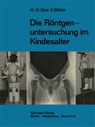 Klaus-Dietric Ebel, Klaus-Dietrich Ebel, Eberhard Willich - Die Röntgenuntersuchung im Kindesalter
