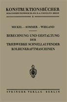 Erns Mickel, Ernst Mickel, Pau Sommer, Paul Sommer, Heinrich Wiegand - Berechnung und Gestaltung der Triebwerke schnellaufender Kolbenkraftmaschinen
