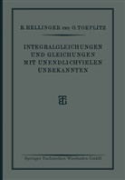 Hellinger, E Hellinger, E. Hellinger, O Toeplitz, O. Toeplitz - Integralgleichungen und Gleichungen Mit Unendlichvielen Unbekannten