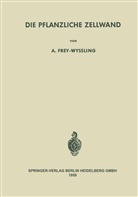 Albert Frey-Wyssling - Die Pflanzliche Zellwand