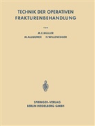 Marti Allgöwer, Martin Allgöwer, Maurice E. Müller, Maurice Edmon Müller, Maurice Edmond Müller, Willenegge... - Technik der Operativen Frakturenbehandlung
