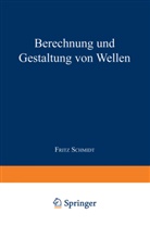Fritz Schmidt - Berechnung und Gestaltung von Wellen