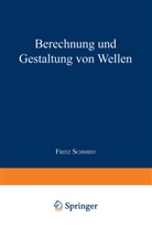 Fritz Schmidt - Berechnung und Gestaltung von Wellen