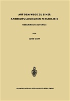Jürg Zutt - Auf dem Wege zu Einer Anthropologischen Psychiatrie