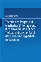 Keiichi Hayashi - Theorie des Trägers auf elastischer Unterlage und ihre Anwendung auf den Tiefbau nebst einer Tafel der Kreis- und Hyperbelfunktionen