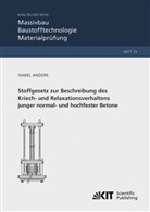 Isabel Anders - Stoffgesetz zur Beschreibung des Kriech- und Relaxationsverhaltens junger normal- und hochfester Betone