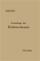 Emil Bose, Rober Luepke, Robert Luepke, Robert Theodor Wilhelm Lüpke - Grundzüge der Elektrochemie auf experimenteller Basis